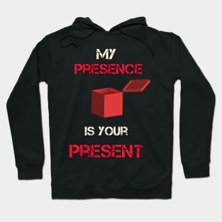 My Presence Is Your Present Funny Work Hoodie